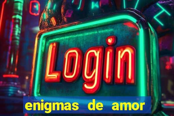 enigmas de amor para decifrar